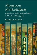 Monsoon Marketplace: Capitalism, Media, and Modernity in Manila and Singapore