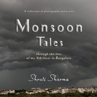 Monsoon Tales: through the lens of my 9th floor in Bangalore - Sharma, Shruti, and Doss, Reena (Editor)