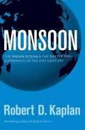 Monsoon: The Indian Ocean & the Battle for Supremacy in the 21st Century