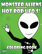 Monster Aliens and Their Hot Rod Ufo's: Coloring Book