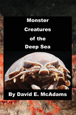 Monster Creatures of the Deep Sea - McAdams, David E