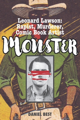 Monster: Leonard Lawson: Rapist, Murderer, Comic Book Artist - Best, Daniel