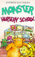 Monster Nursery School - Matthews, Andrew, and Rosato, Amelia (Illustrator)