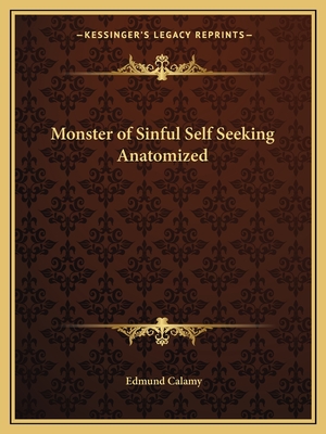 Monster of Sinful Self Seeking Anatomized - Calamy, Edmund