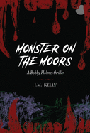 Monster on the Moors: A Bobby Holmes Thriller