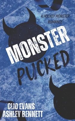 Monster Pucked: A MM Monster Hockey Romance - Bennett, Ashley, and Evans, Clio