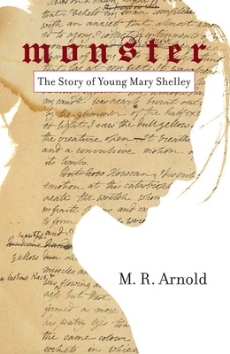 Monster: The Story of a Young Mary Shelley (Life of Mary Shelley, Author of the Frankenstein Book) - Arnold, Mark