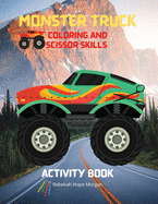 Monster Truck Coloring and Scissor Skills Activity Book: Discover a Unique Collection of Coloring and Scissor Skills Pages - Relaxing Coloring and Activity Book with a Variety of Monster Trucks for Boys, Girls, Kids Ages 5-12 - Amazing Gift for Kids