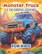 Monster Truck Coloring Book-for Kids Ages 5-8: for Toddlers with 50 Different Monster Truck Coloring Pages- For Boys and Girls Who Love Monster Truck