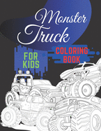 Monster Truck Coloring Book For Kids: Colouring Pages For Boys, Girls And Adults: Crazy Gift For Everyone: For Monster Truck Lovers: Funny Vehicles