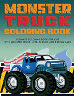 Monster Truck Coloring Book: Ultimate Coloring Book for Kids With Monster Truck, Jeep, Classic Cars and Racing Cars