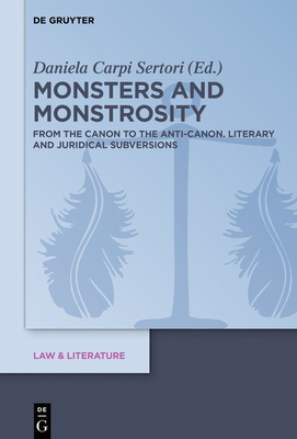 Monsters and Monstrosity: From the Canon to the Anti-Canon: Literary and Juridical Subversions - Carpi, Daniela (Editor)