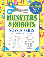 Monsters and Robots Scissor Skills Activity Book for Kids: Coloring and Cutting Practice