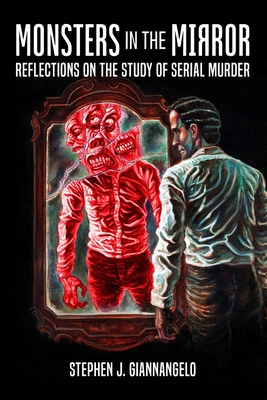 Monsters in the Mirror: Reflections on the Study of Serial Murder - Vronsky, Peter (Foreword by), and Borowski, John (Contributions by), and Ramsland, Katherine (Contributions by)