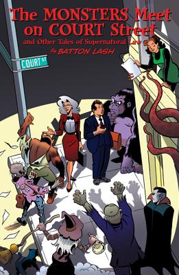 Monsters Meet on Court Street: And Other Tales of Supernatural Law - Lash, Batton