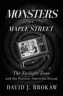 Monsters on Maple Street: The Twilight Zone and the Postwar American Dream