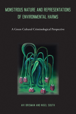 Monstrous Nature and Representations of Environmental Harms: A Green Cultural Criminological Perspective - Brisman, Avi, and South, Nigel