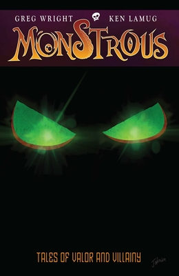 Monstrous: Tales of Valor and Villainy - Wright, Greg