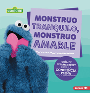 Monstruo Tranquilo, Monstruo Amable (Calm Monsters, Kind Monsters): Gua de Sesame Street (R) Para La Conciencia Plena (a Sesame Street (R) Guide to Mindfulness)