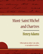 Mont-Saint Michel and Chartres - Henry Adams - Adams, Henry, and Henry Adams