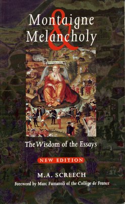 Montaigne & Melancholy: The Wisdom of the Essays - Screech, M a, and Fumaroli, Marc