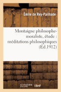 Montaigne Philosophe-Moraliste, ?tude: M?ditations Philosophiques