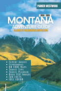 Montana Adventure Guide: Explore National Parks, Mountains, and Wildlife (Full Color Guide )