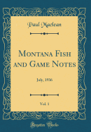 Montana Fish and Game Notes, Vol. 1: July, 1936 (Classic Reprint)