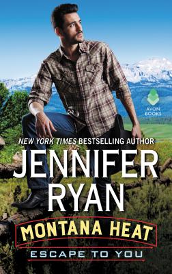 Montana Heat: Escape to You: A Montana Heat Novel - Ryan, Jennifer