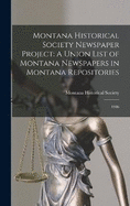 Montana Historical Society Newspaper Project: A Union List of Montana Newspapers in Montana Repositories: 1986