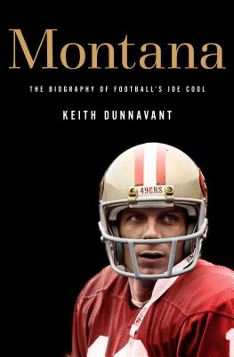 Montana: The Biography of Football's Joe Cool - Dunnavant, Keith