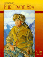 Montanas Fur Trade Era - Graves, F Lee