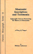 Montanist Inscriptions and Testimonia: Epigraphic Sources Illustrating the History of Montanism - Tabbernee, William