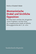 Montanistische Orakel Und Kirchliche Opposition: Der Fruhe Streit Zwischen Den Phrygischen Neuen Propheten Und Dem Autor Der Vorepiphanischen Quelle ALS Biblische Wirkungsgeschichte Des 2. Jh. N.Chr.