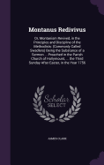 Montanus Redivivus: Or, Montanism Revived, in the Principles and Discipline of the Methodists: (Commonly Called Swadlers) Being the Substance of a Sermon ... Preached in the Parish Church of Hollymount, ... the Third Sunday After Easter, in the Year 1756