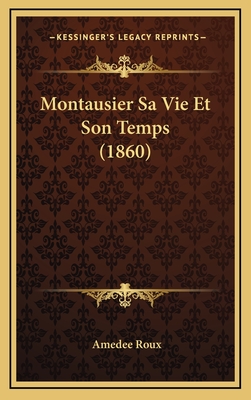 Montausier Sa Vie Et Son Temps (1860) - Roux, Amedee