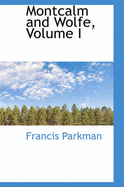 Montcalm and Wolfe, Volume I - Parkman, Francis, Jr.