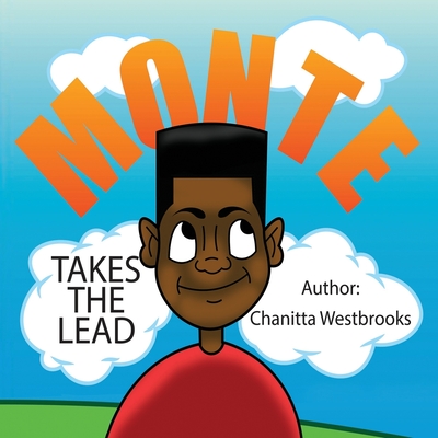 Monte Takes The Lead - Westbrooks, Chanitta, and Davis, Jameel (Contributions by)