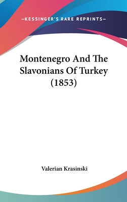 Montenegro And The Slavonians Of Turkey (1853) - Krasinski, Valerian, Count