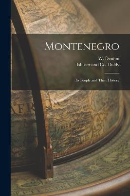 Montenegro: Its People and Their History - Denton, W, and Daldy, Isbister And Co (Creator)