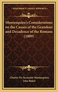 Montesquieu's Considerations on the Causes of the Grandeur and Decadence of the Romans (1889)