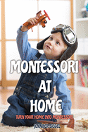 Montessori at Home: Turn Your Home into Montessori