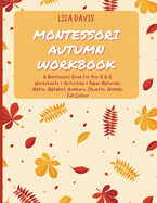 Montessori Autumn Workbook: A Montessori Worksheets For Pre-K & K. Worksheets + Activities + Paper Materials. Maths, Alphabet, Numbers, Objects, Animals. Full Colour
