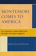 Montessori Comes to America: The Leadership of Maria Montessori and Nancy McCormick Rambusch