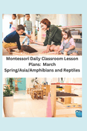 Montessori Daily Classroom Lesson Plans: March: Spring/Asia/Amphibians and Reptiles