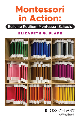 Montessori in Action: Building Resilient Montessori Schools - Slade, Elizabeth G