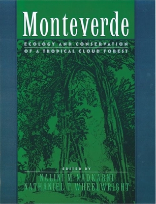 Monteverde: Ecology and Conservation of a Tropical Cloud Forest - Nadkarni, Nalini M, Professor (Editor), and Wheelwright, Nathaniel T (Editor)