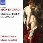 Monteverdi: Madrigals Book 9; Scherzi musicali