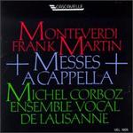 Monteverdi: Messa a 4 Voci da Cappella; Laetaniae della Beata Vergine; Martin: Mass for Double Choir a Cappella