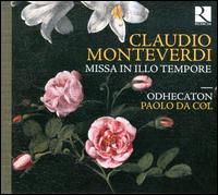 Monteverdi: Missa in Illo Tempore - Barbara Zanichelli (soprano); Gabriella Martellacci (contralto); Odhecaton; Silvia Frigato (soprano); Paolo da Col (conductor)